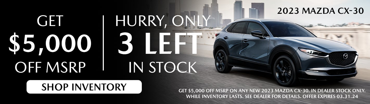 Get $5,000 Off MSRP, Hurry, Only 3 2023 CX-30 Left
