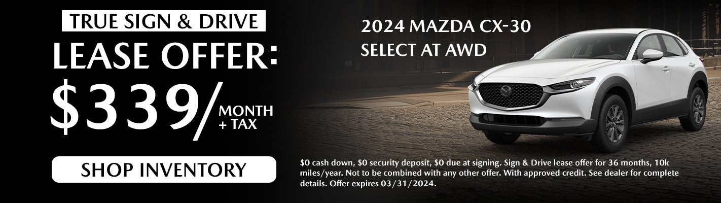 Sign & Drive: Lease for $299 on 2024 Mazda CX-30. $O Down.